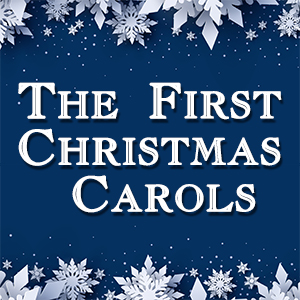 The First Christmas Carols