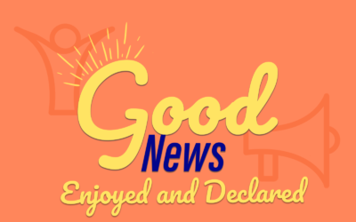 Good News Enjoyed and Declared
